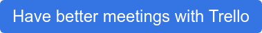 Have better meetings with Trello