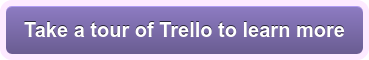 Take a tour of Trello to learn more